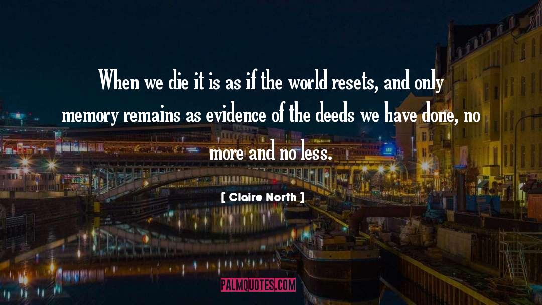 Claire North Quotes: When we die it is