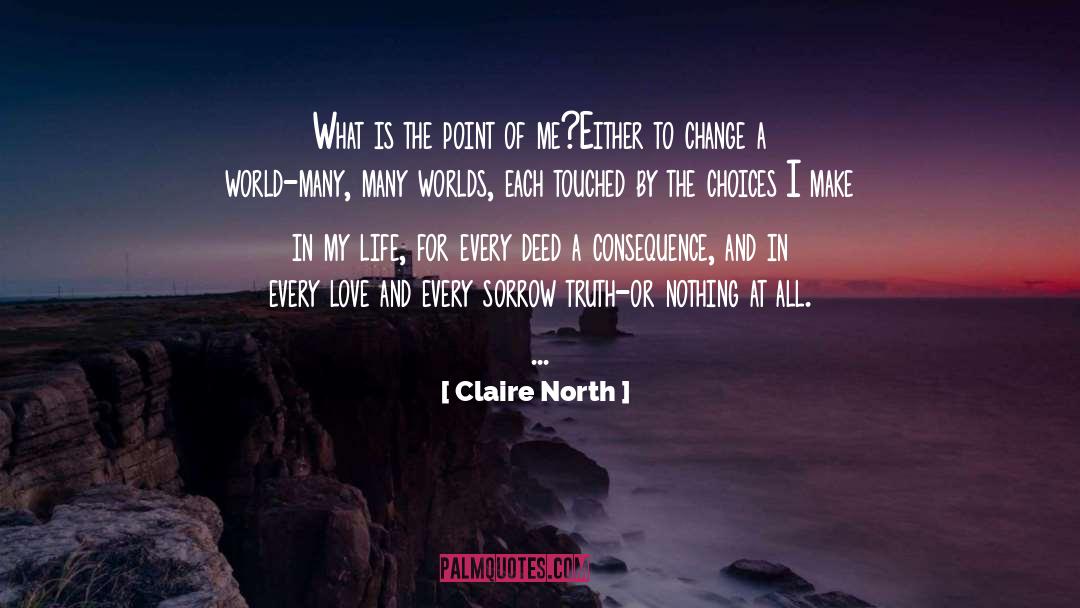 Claire North Quotes: What is the point of