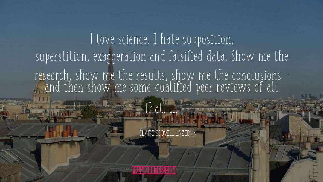 Claire Scovell LaZebnik Quotes: I love science. I hate