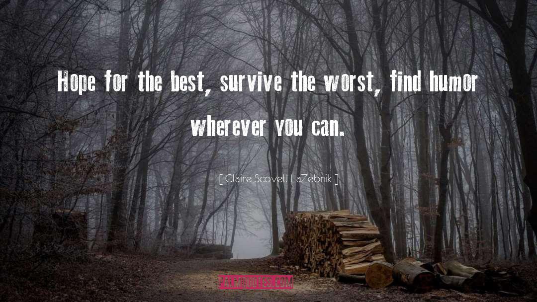 Claire Scovell LaZebnik Quotes: Hope for the best, survive
