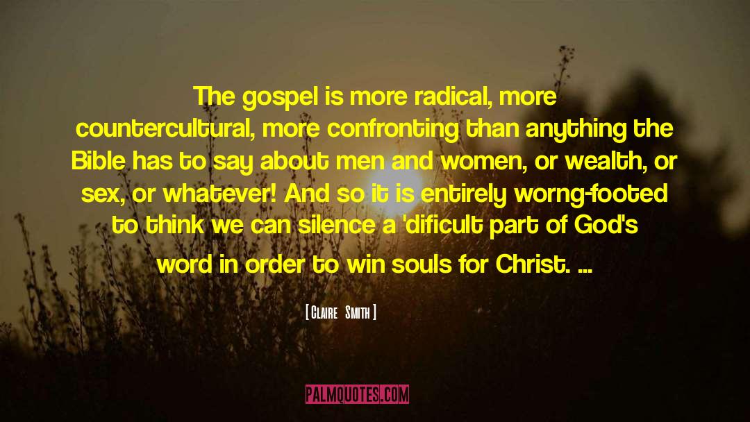 Claire Smith Quotes: The gospel is more radical,