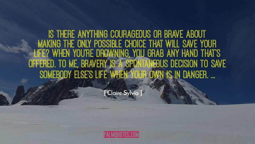 Claire Sylvia Quotes: Is there anything courageous or