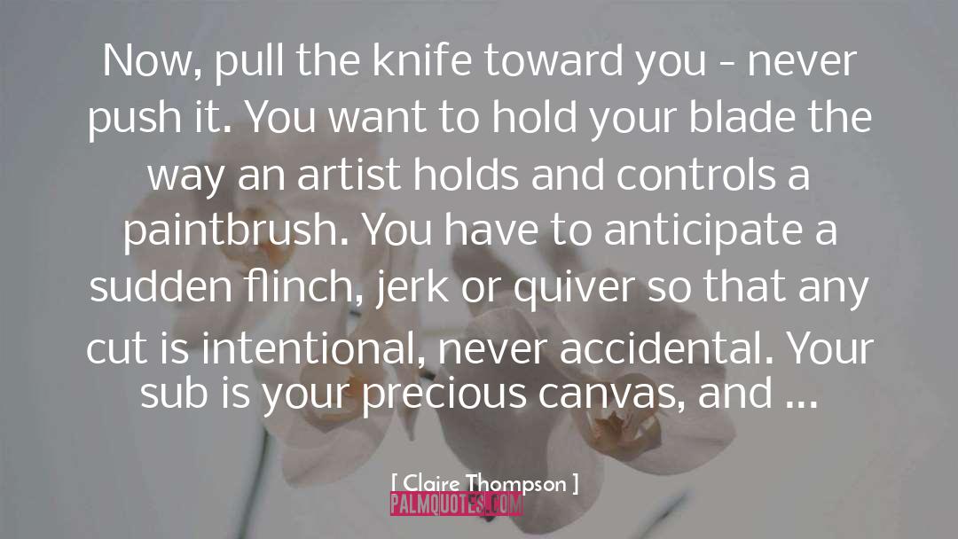 Claire Thompson Quotes: Now, pull the knife toward