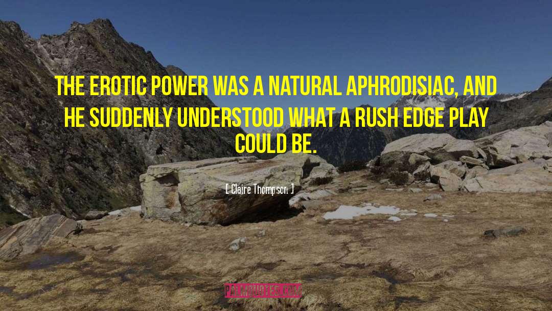 Claire Thompson Quotes: The erotic power was a