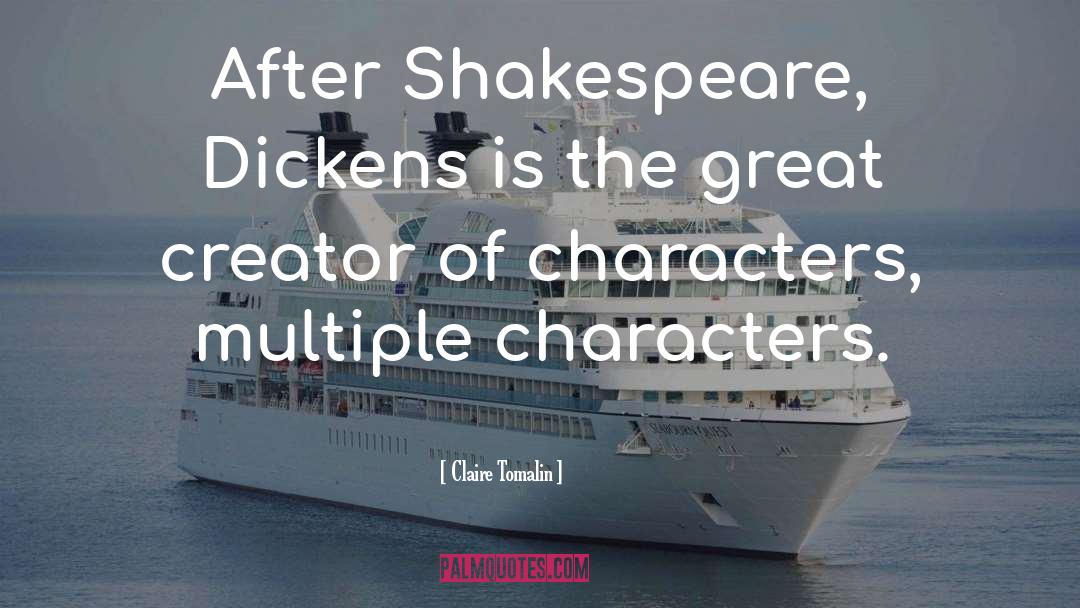 Claire Tomalin Quotes: After Shakespeare, Dickens is the