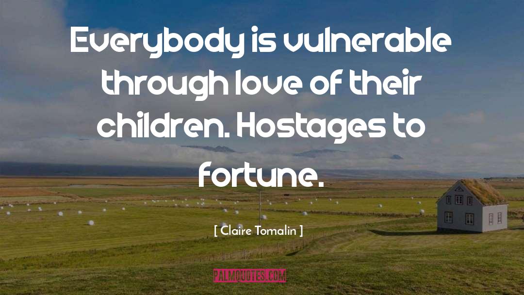 Claire Tomalin Quotes: Everybody is vulnerable through love