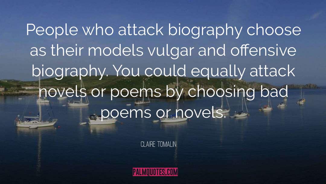 Claire Tomalin Quotes: People who attack biography choose