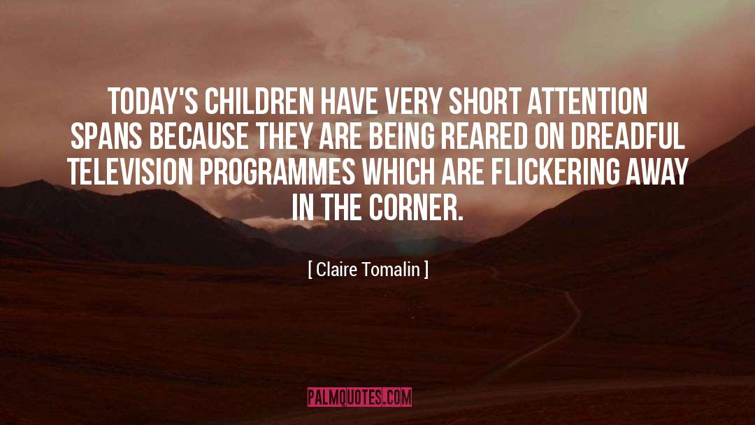 Claire Tomalin Quotes: Today's children have very short