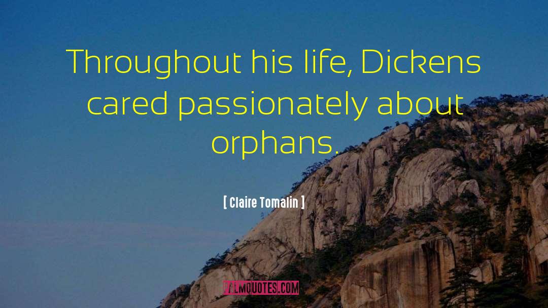 Claire Tomalin Quotes: Throughout his life, Dickens cared