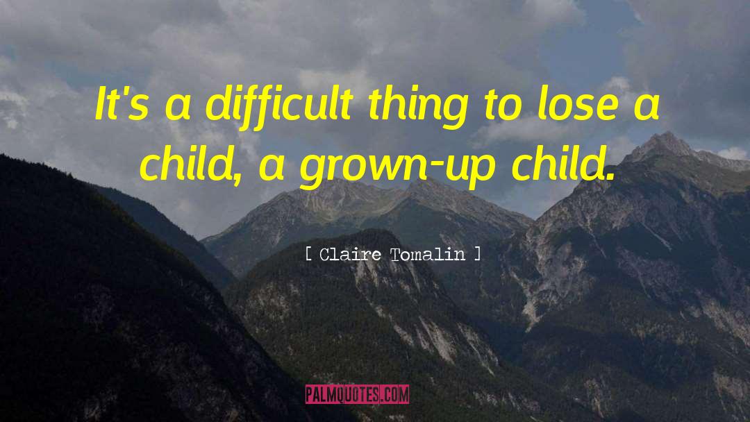 Claire Tomalin Quotes: It's a difficult thing to