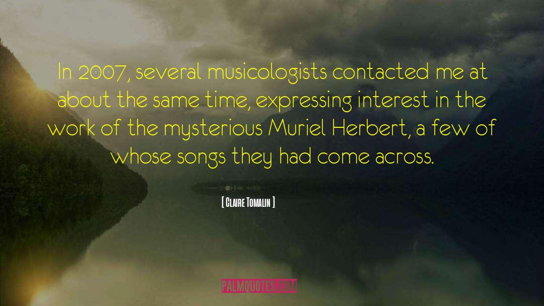 Claire Tomalin Quotes: In 2007, several musicologists contacted