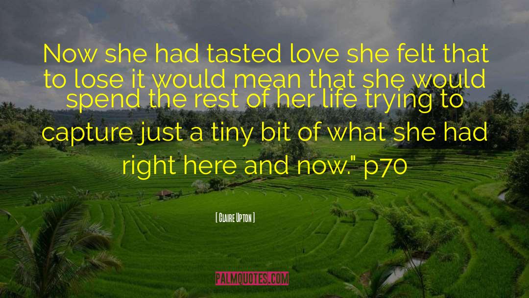 Claire Upton Quotes: Now she had tasted love