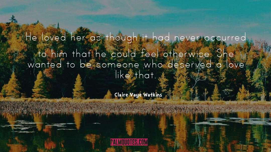 Claire Vaye Watkins Quotes: He loved her as though