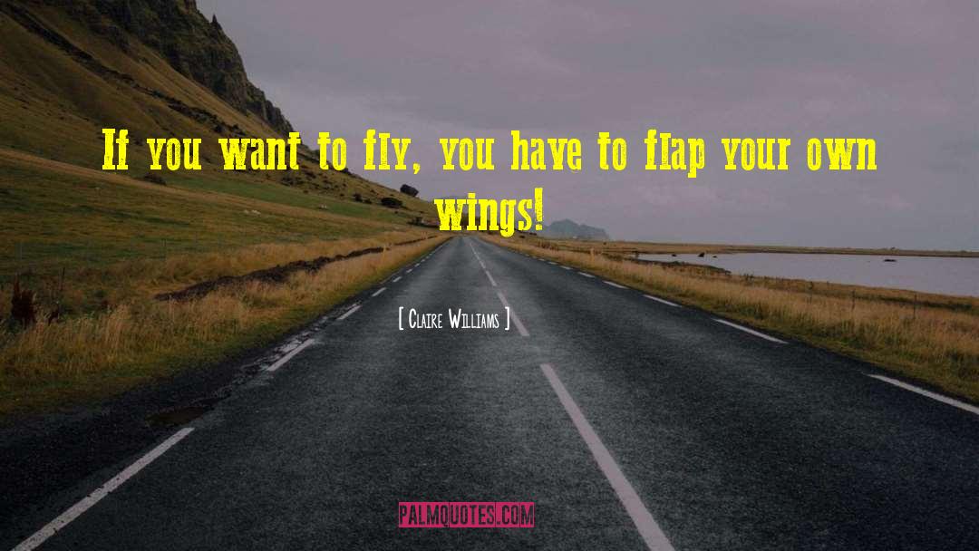 Claire Williams Quotes: If you want to fly,