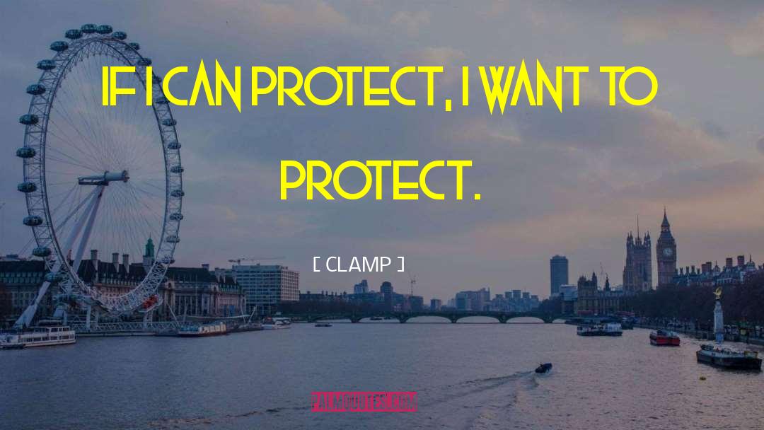 CLAMP Quotes: If I can protect, I