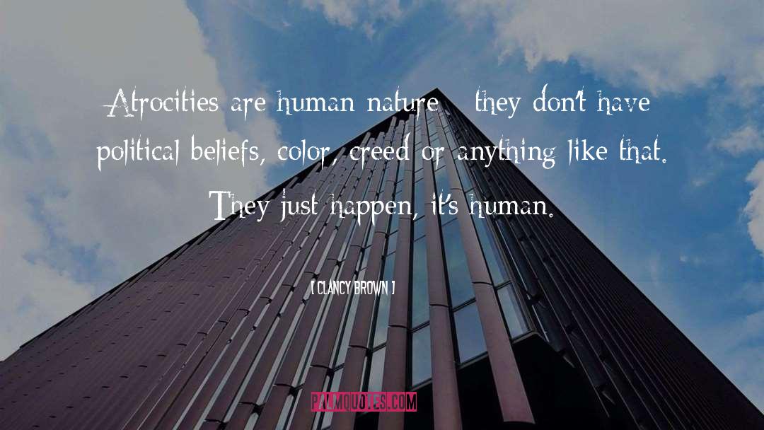 Clancy Brown Quotes: Atrocities are human nature -