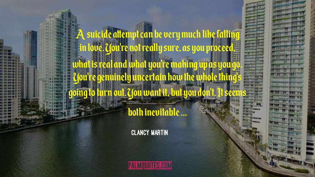 Clancy Martin Quotes: A suicide attempt can be