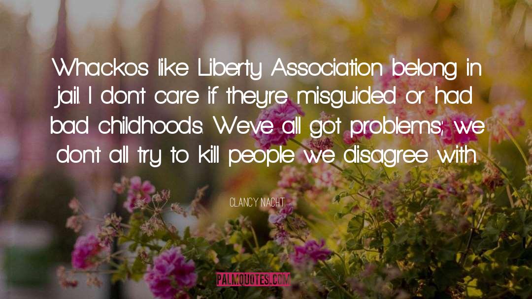 Clancy Nacht Quotes: Whackos like Liberty Association belong