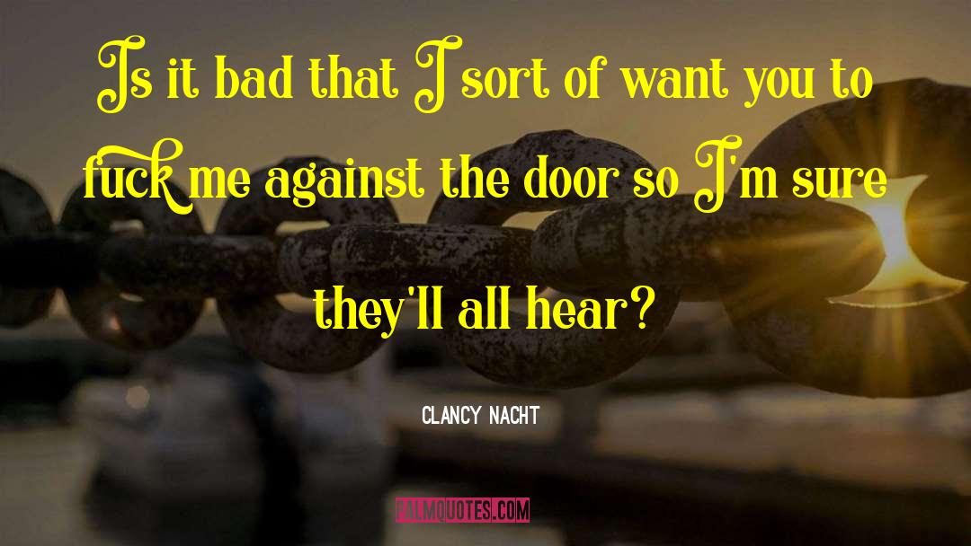 Clancy Nacht Quotes: Is it bad that I