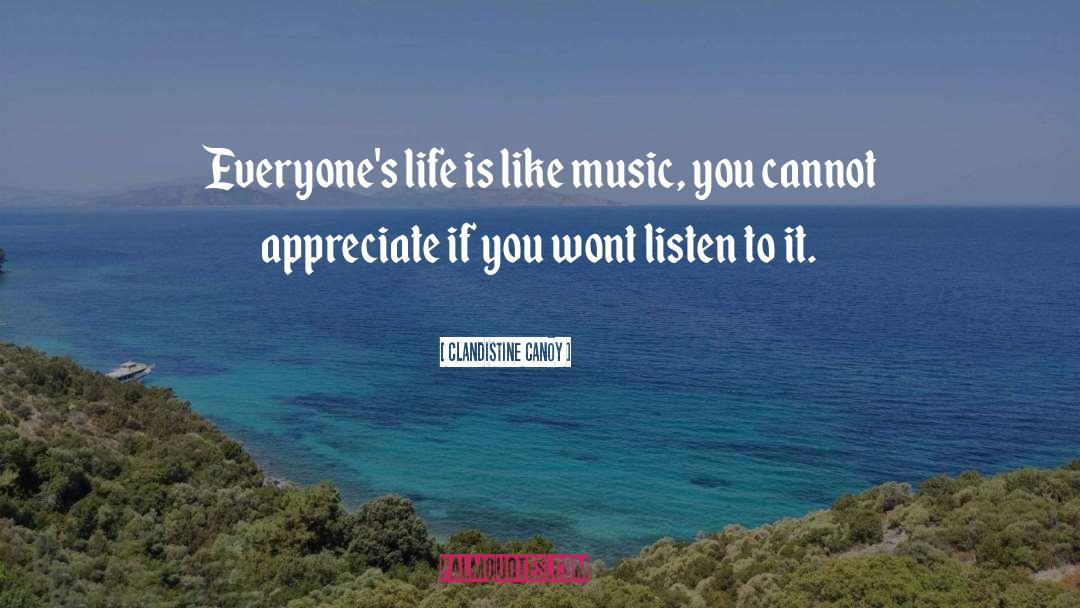 Clandistine Canoy Quotes: Everyone's life is like music,