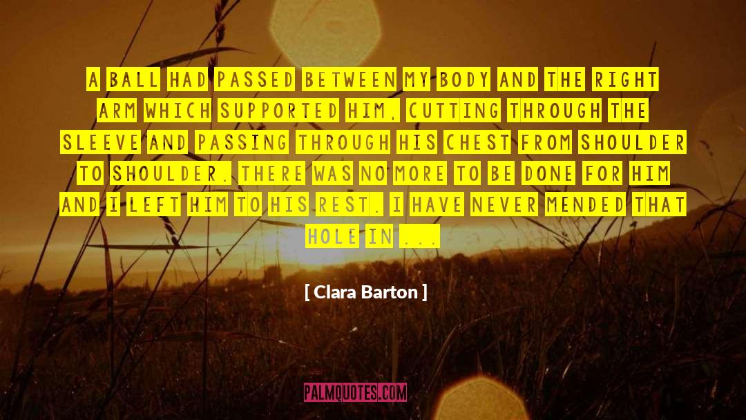 Clara Barton Quotes: A ball had passed between