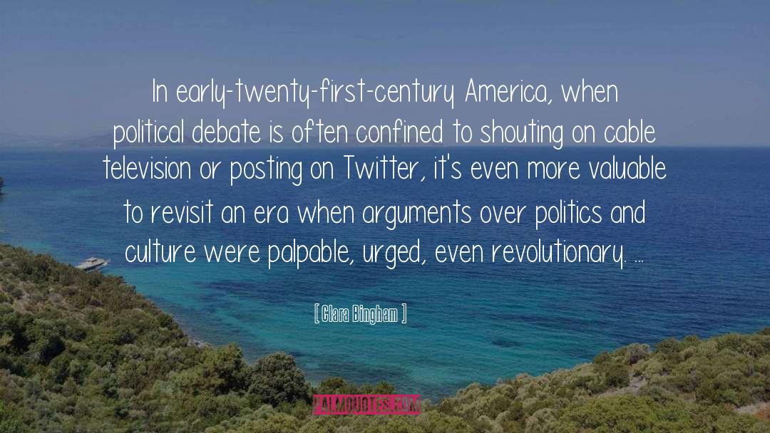 Clara Bingham Quotes: In early-twenty-first-century America, when political