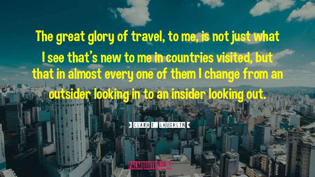 Clara E. Laughlin Quotes: The great glory of travel,