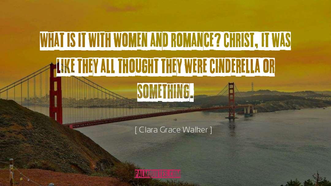 Clara Grace Walker Quotes: What is it with women