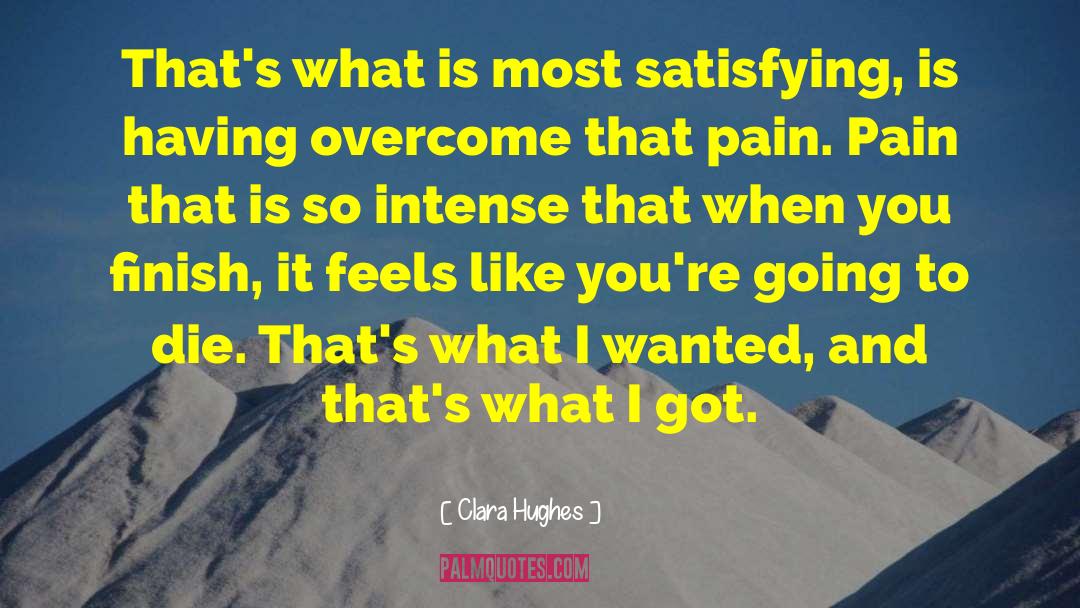 Clara Hughes Quotes: That's what is most satisfying,