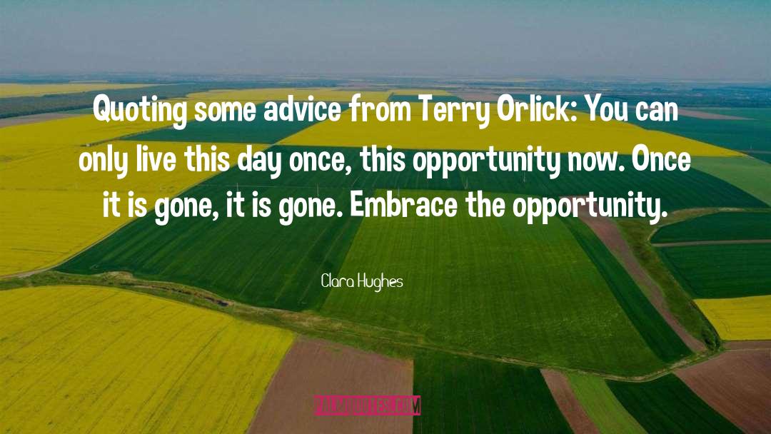 Clara Hughes Quotes: Quoting some advice from Terry