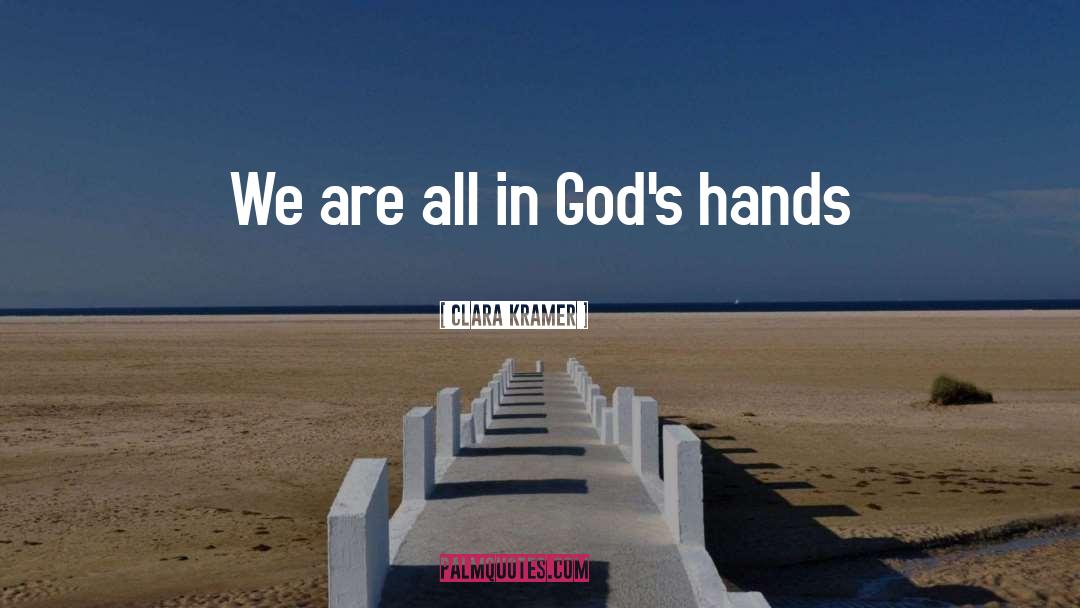 Clara Kramer Quotes: We are all in God's