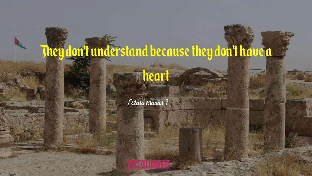Clara Kramer Quotes: They don't understand because they
