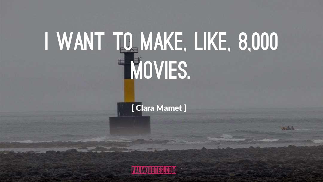 Clara Mamet Quotes: I want to make, like,