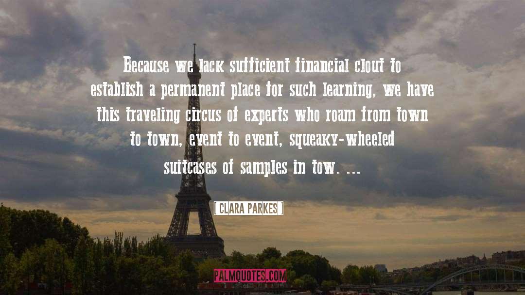 Clara Parkes Quotes: Because we lack sufficient financial