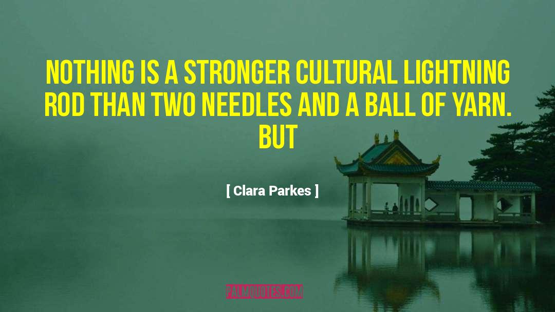 Clara Parkes Quotes: Nothing is a stronger cultural