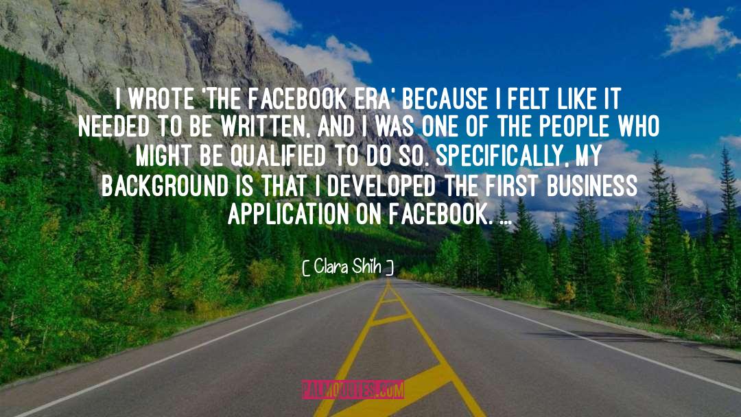 Clara Shih Quotes: I wrote 'The Facebook Era'