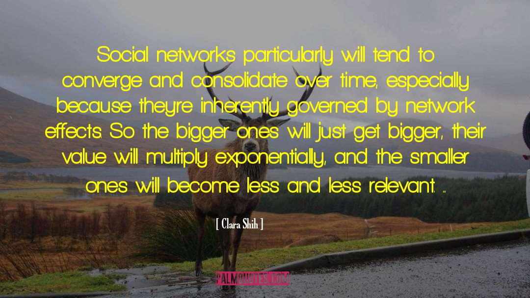 Clara Shih Quotes: Social networks particularly will tend