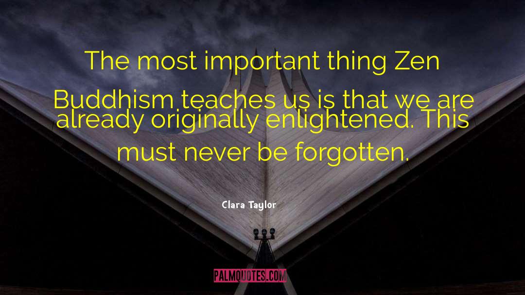 Clara Taylor Quotes: The most important thing Zen