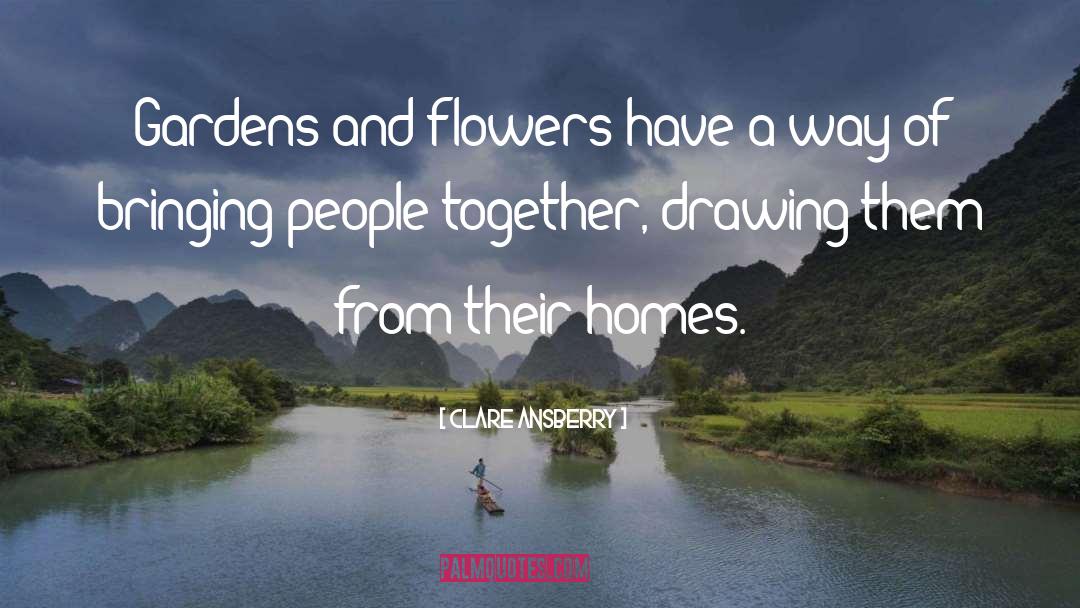 Clare Ansberry Quotes: Gardens and flowers have a