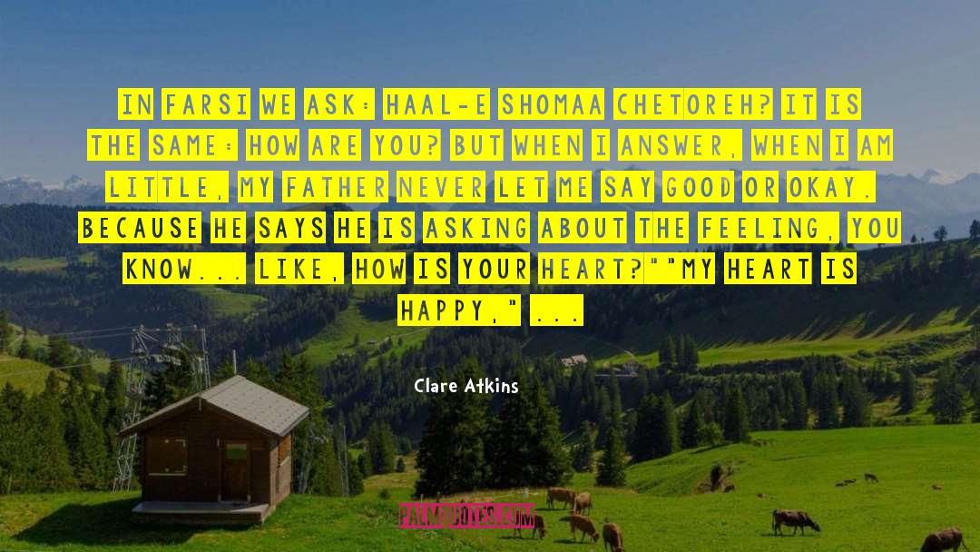 Clare Atkins Quotes: In Farsi we ask: Haal-e