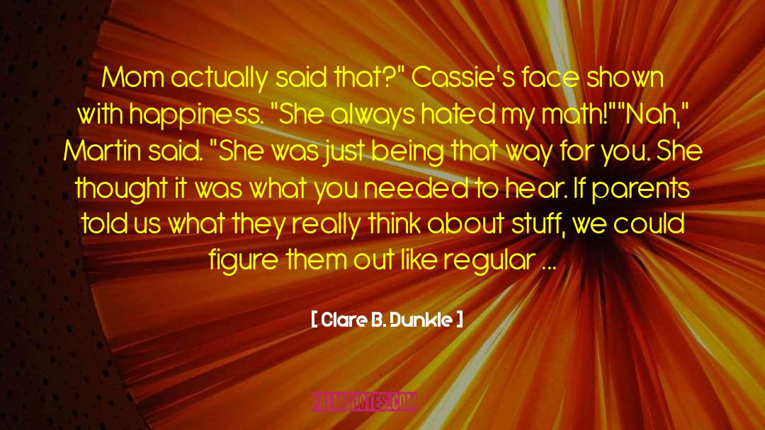 Clare B. Dunkle Quotes: Mom actually said that?