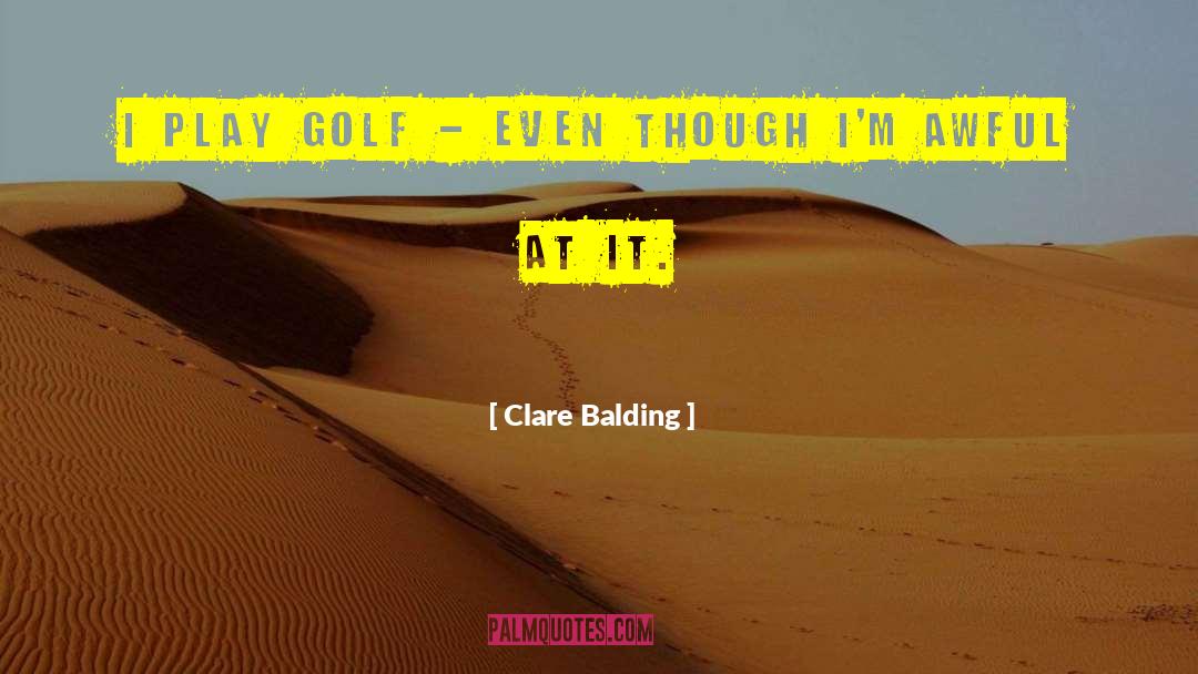 Clare Balding Quotes: I play golf - even