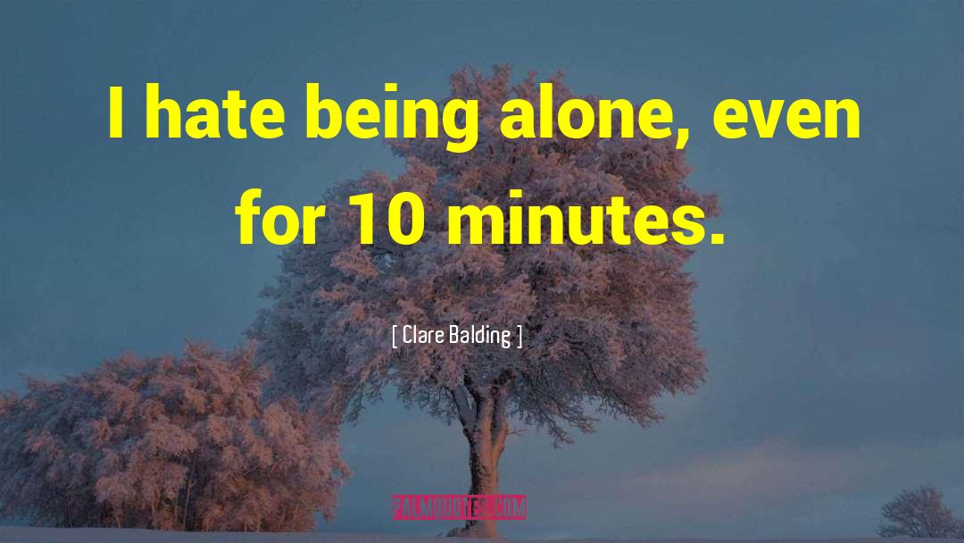 Clare Balding Quotes: I hate being alone, even