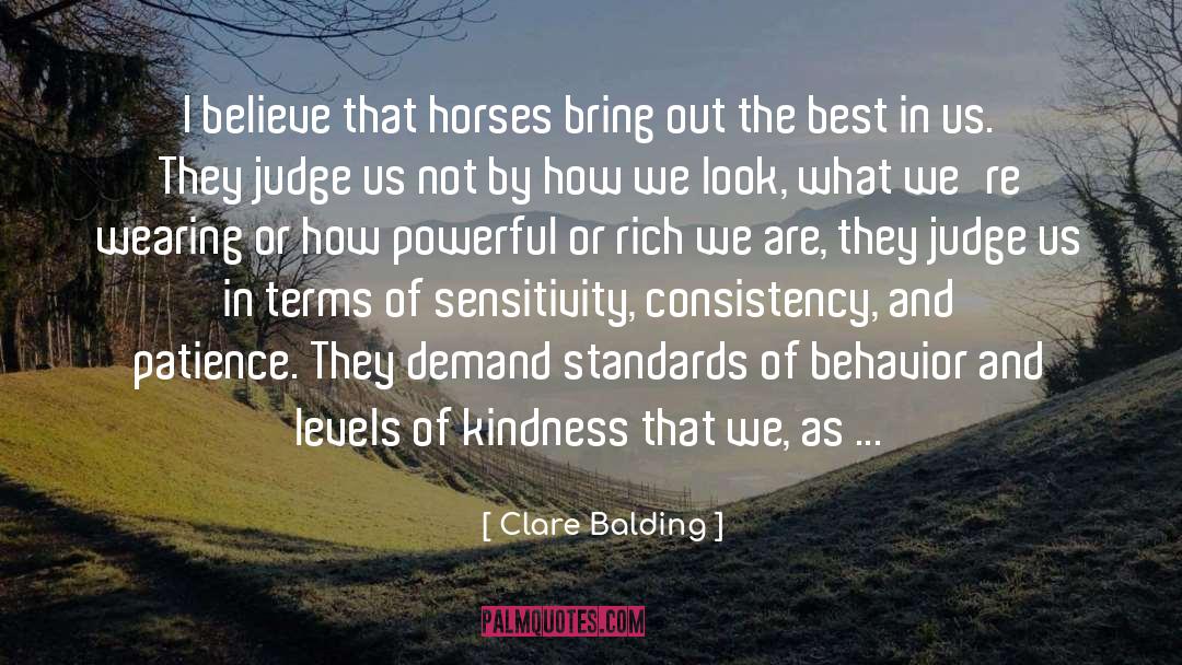 Clare Balding Quotes: I believe that horses bring