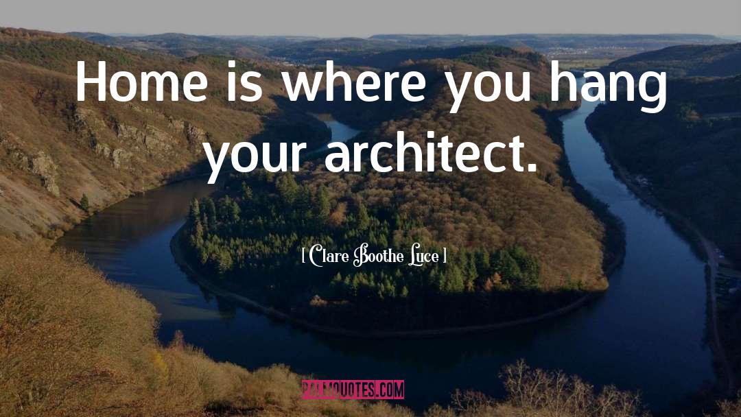 Clare Boothe Luce Quotes: Home is where you hang