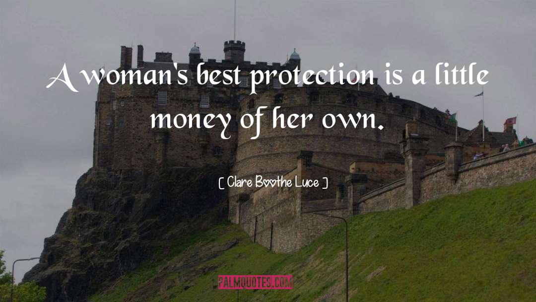 Clare Boothe Luce Quotes: A woman's best protection is