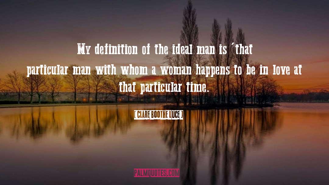 Clare Boothe Luce Quotes: My definition of the ideal