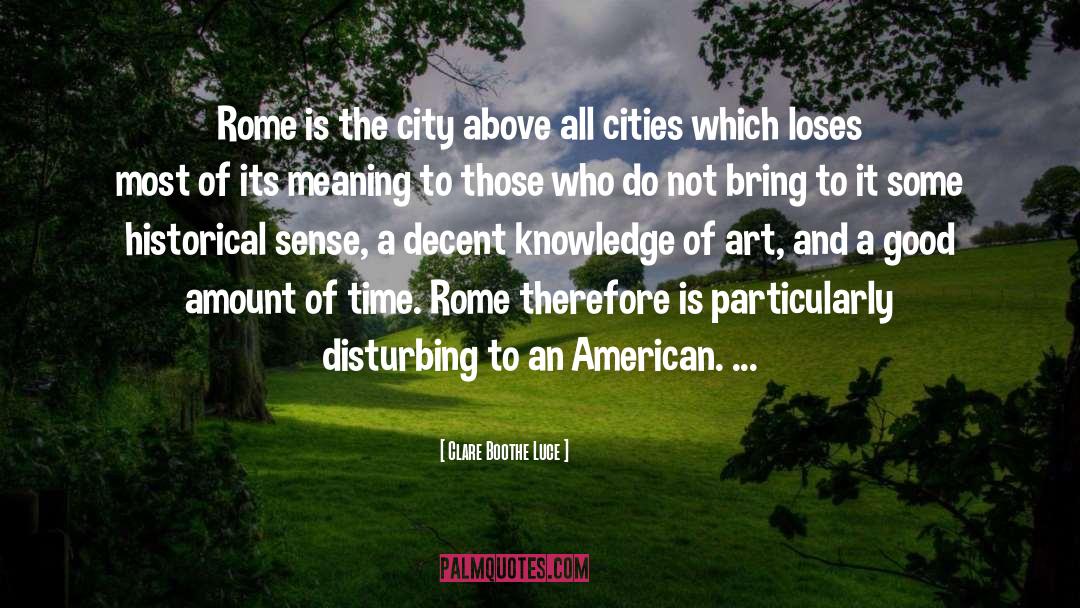 Clare Boothe Luce Quotes: Rome is the city above