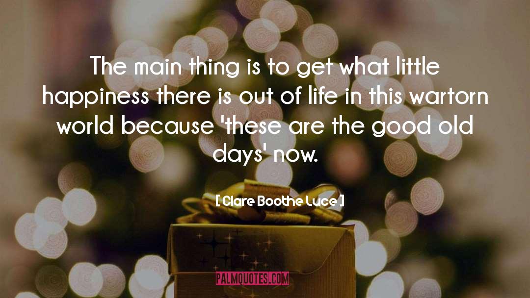 Clare Boothe Luce Quotes: The main thing is to