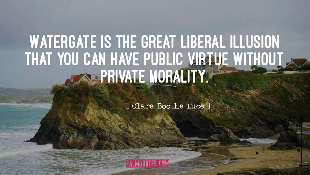 Clare Boothe Luce Quotes: Watergate is the great liberal